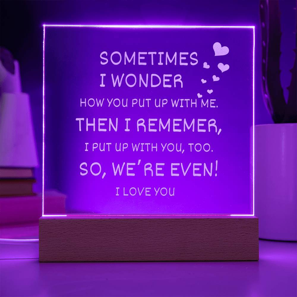 Sometimes I Wonder | Funny Valentine | I Love You | LED Engraved Square Acrylic