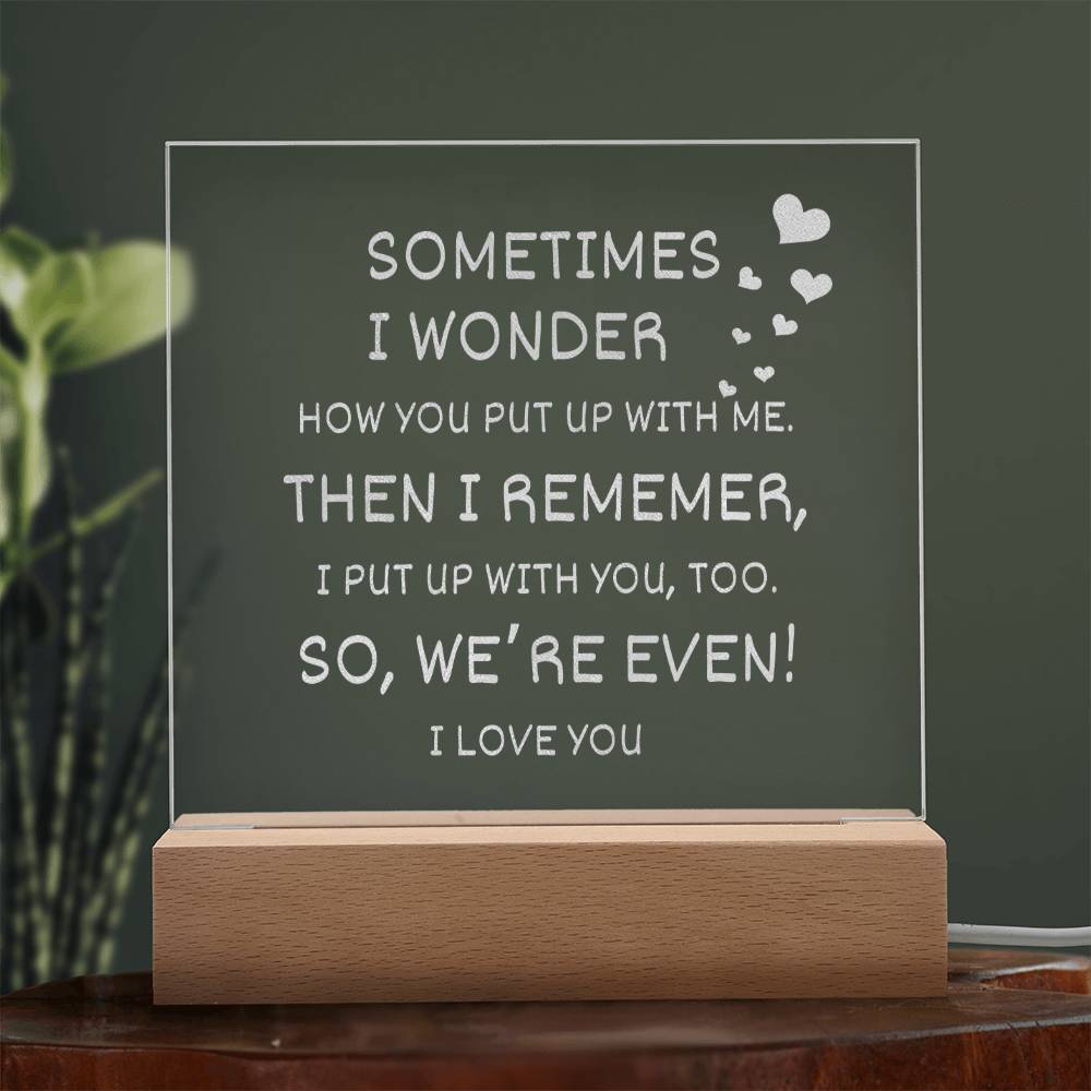 Sometimes I Wonder | Funny Valentine | I Love You | LED Engraved Square Acrylic