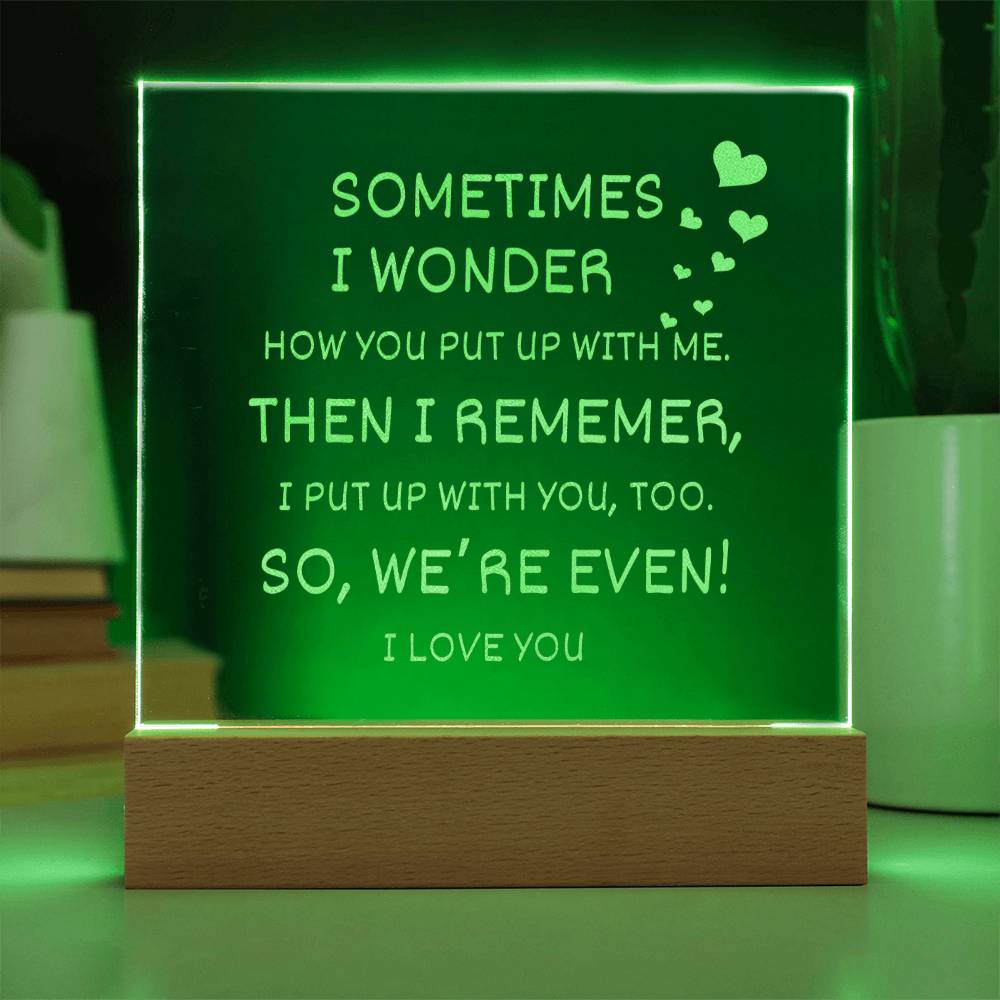Sometimes I Wonder | Funny Valentine | I Love You | LED Engraved Square Acrylic