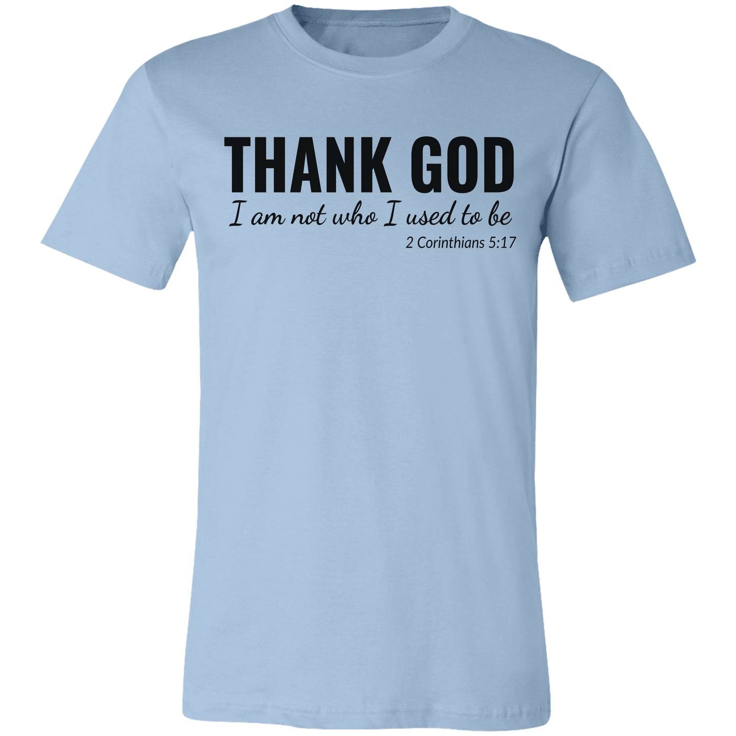 I Am Not Who I Used To Be | 2 Corinthians 5:17 | Unisex Jersey Tee