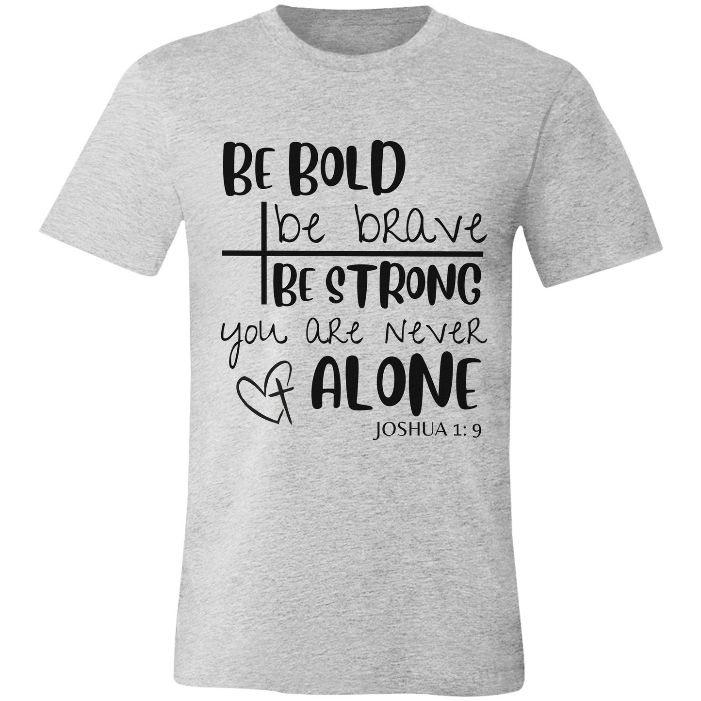 Be Strong & Courageous | Joshua 1:9 | Unisex Jersey Tee
