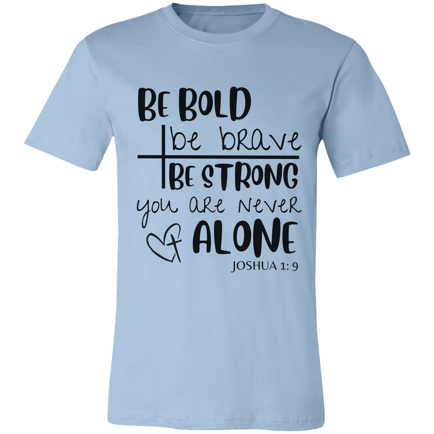 Be Strong & Courageous | Joshua 1:9 | Unisex Jersey Tee